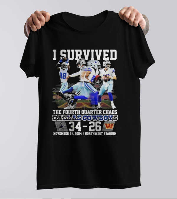 I Survived Dallas Cowboys Fourth Quarter Chaos 34-26 November 24 2024 Northwest Stadium T-Shirt
