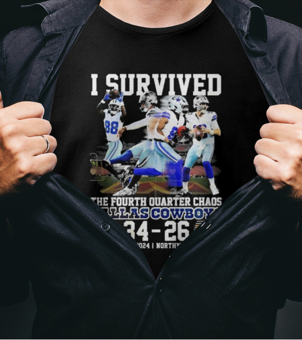 I Survived Dallas Cowboys Fourth Quarter Chaos 34-26 November 24 2024 Northwest Stadium T-Shirt