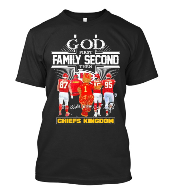 God First Family Second Then Kansas City Chiefs Kingdom Champions T-Shirt