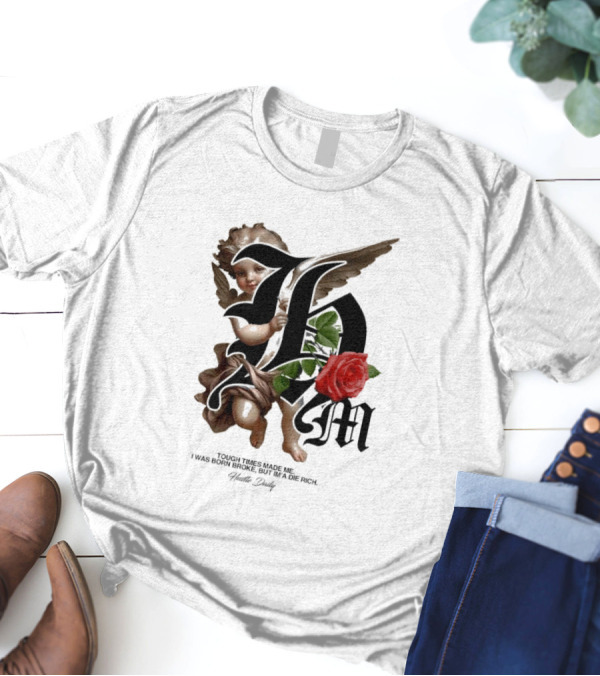 Tough Times Made Me I Was Born Broke But I'm'a Die Rich Hustle Daily Angel Rose T-Shirt