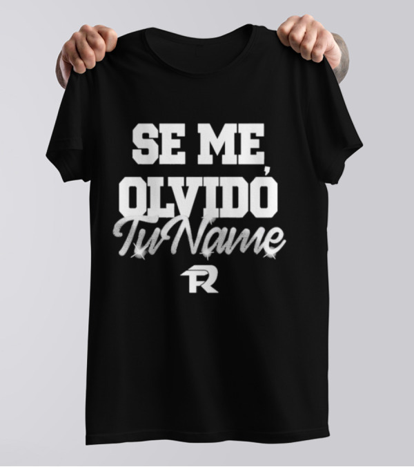 Se Me Olvido Tu Name Fuerza Regida T-Shirt