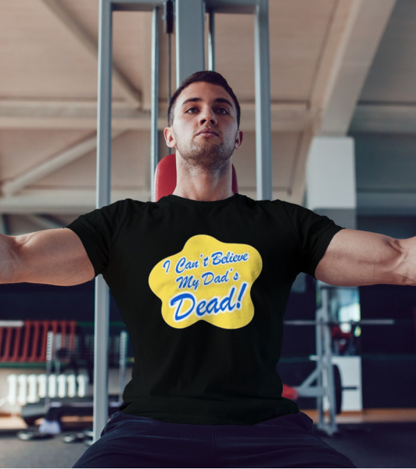 I Can't Believe My Dad's Dead Yellow And Blue Text T-Shirt