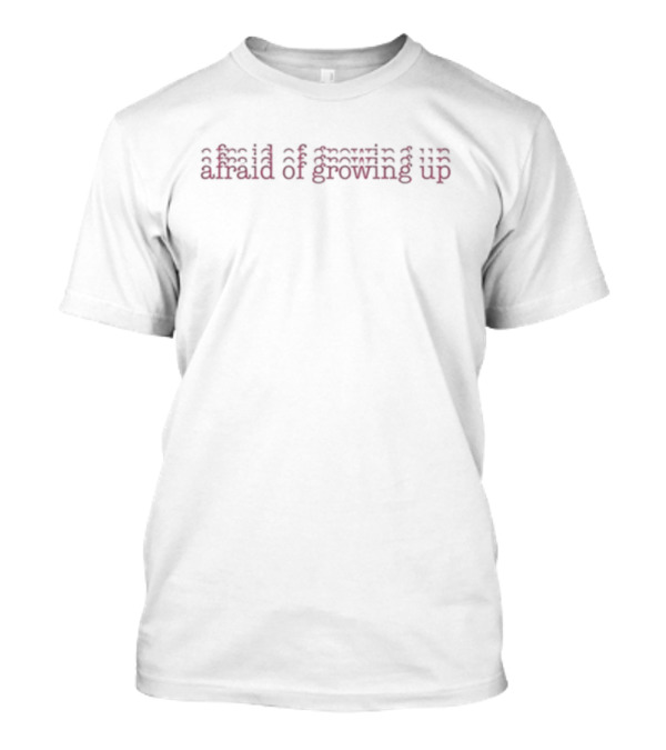 Afraid Of Growing Up Repeated Text Effect T-Shirt