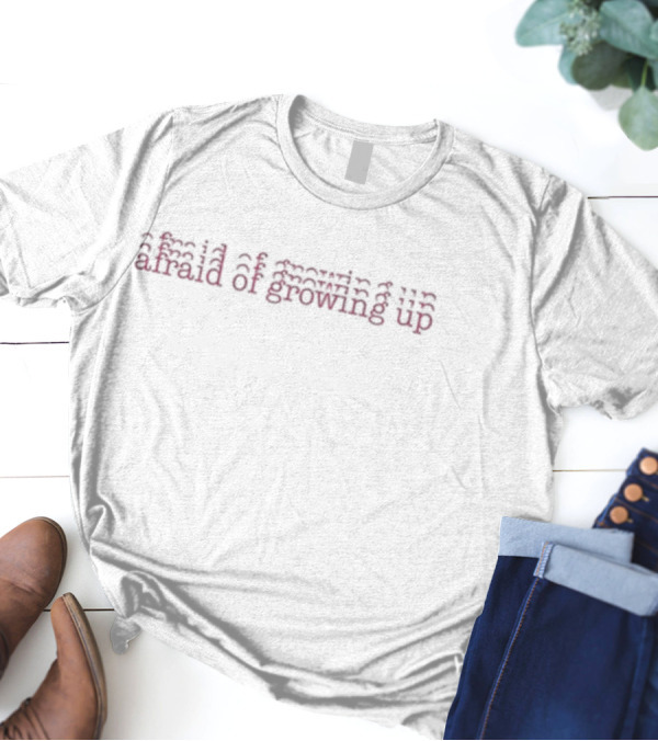 Afraid Of Growing Up Repeated Text Effect T-Shirt