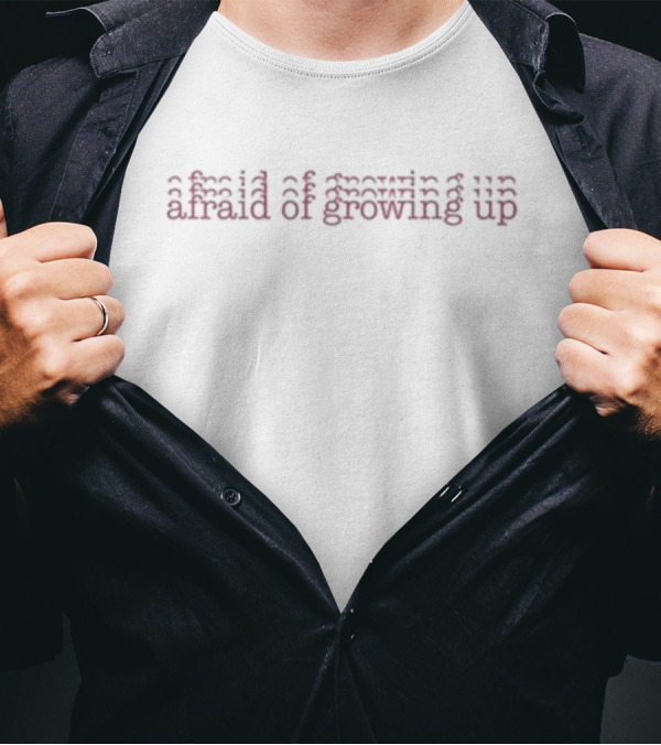 Afraid Of Growing Up Repeated Text Effect T-Shirt