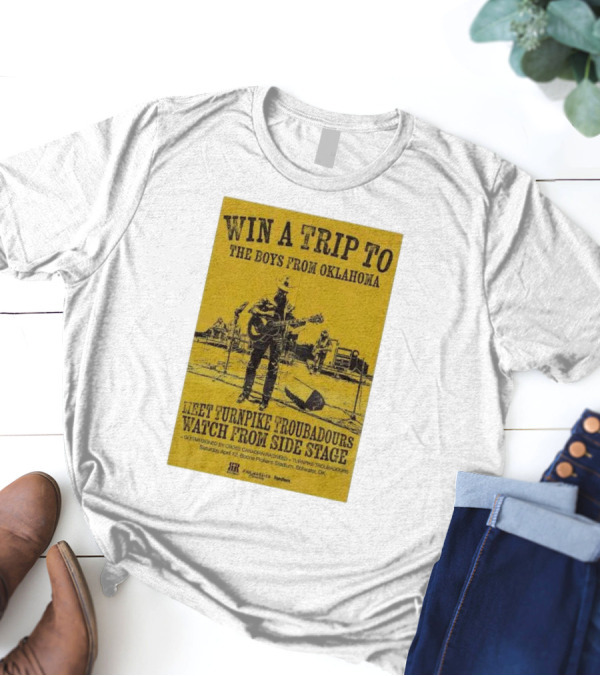 Win A Trip To The Boys From Oklahoma Meet Turnpike Troubadours Watch From Side Stage At Boone Pickens Stadium Stillwater OK T-Shirt
