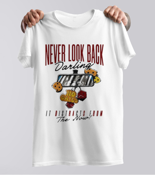 NEVER LOOK BACK Darling NO CAPES IT DISTRACTS FROM The Now T-Shirt