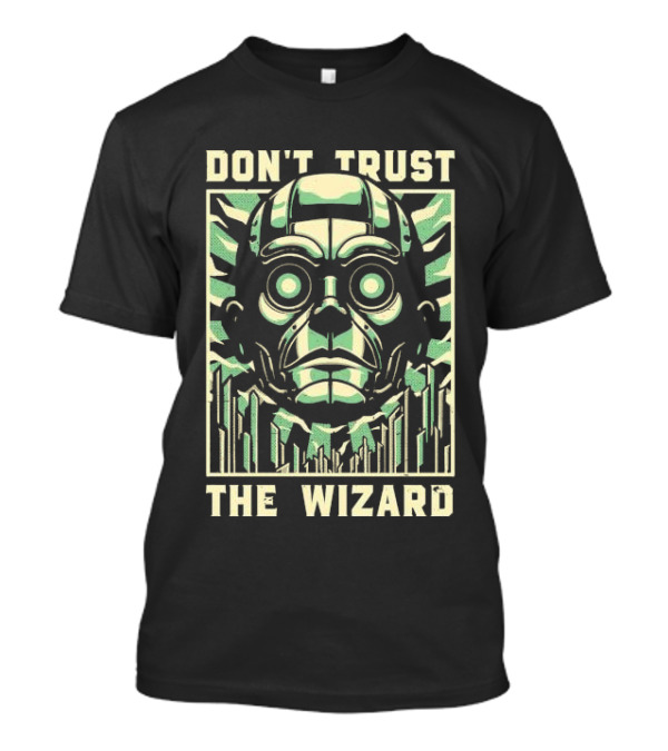 Don’t Trust The Wizard Robot Face T-Shirt