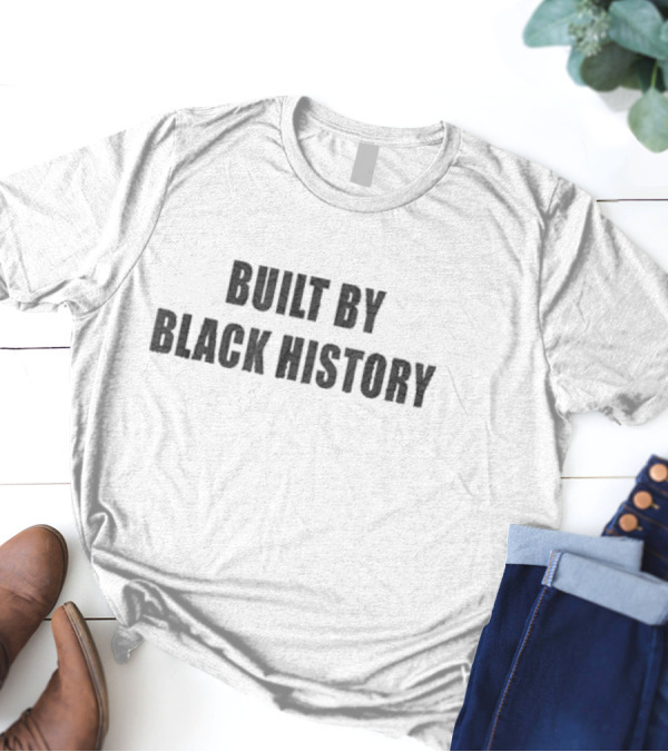 Built By Black History Empowerment Legacy T-Shirt