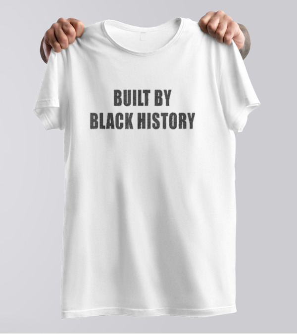 Built By Black History Empowerment Legacy T-Shirt