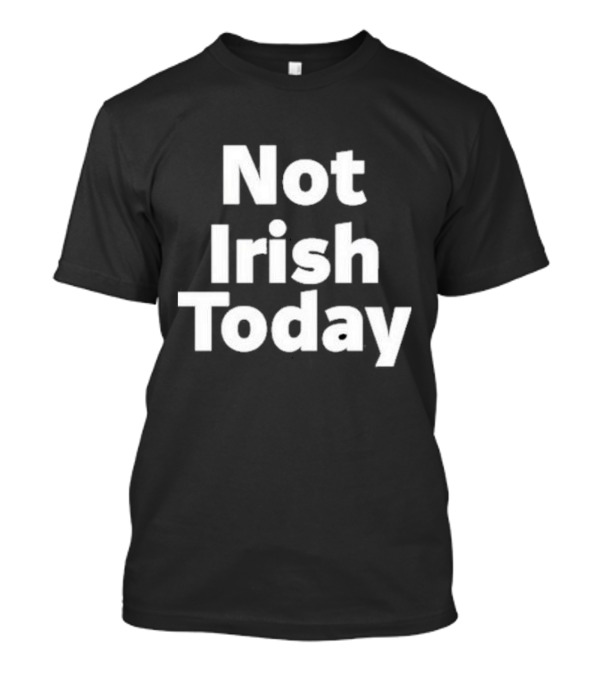 RedditCFB Not Irish Today St Patrick's Day Football Joke T-Shirt