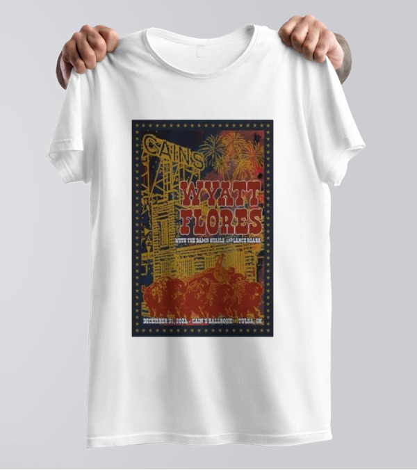 Cain's Ballroom Wyatt Flores With The Damn Quails And Lance Roark December 31 2024 Tulsa OK T-Shirt