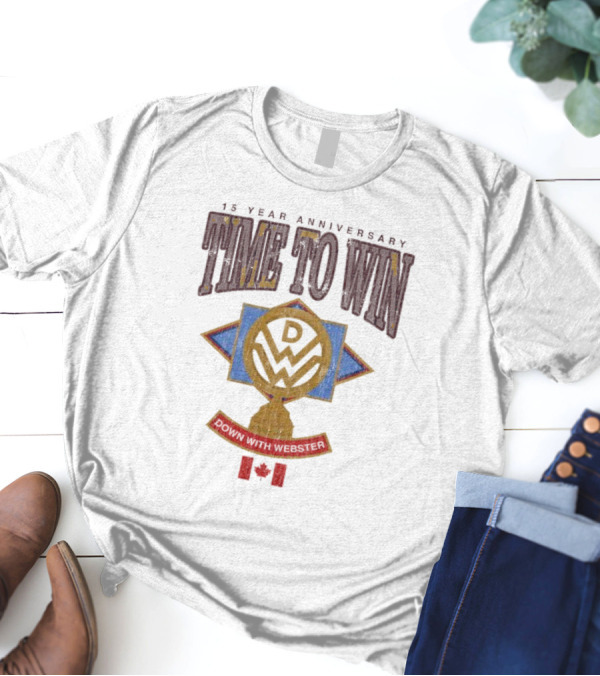 15 Year Anniversary Time To Win Down With Webster Canadian T-Shirt