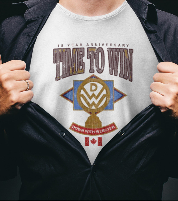 15 Year Anniversary Time To Win Down With Webster Canadian T-Shirt