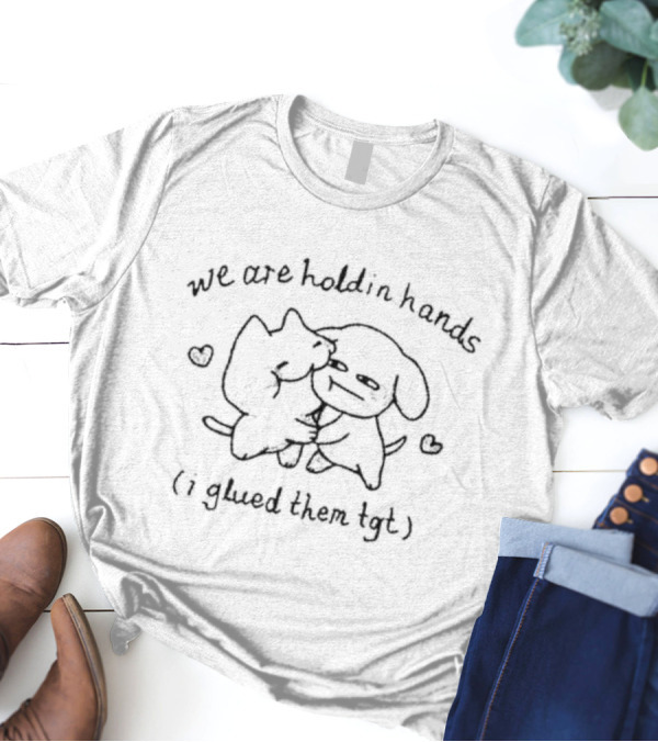 We Are Holdin Hands I Glued Them Tgt Two Cute Characters Hugging With Hearts T-Shirt