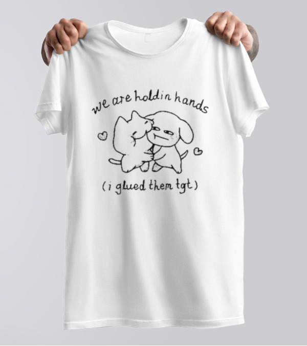 We Are Holdin Hands I Glued Them Tgt Two Cute Characters Hugging With Hearts T-Shirt