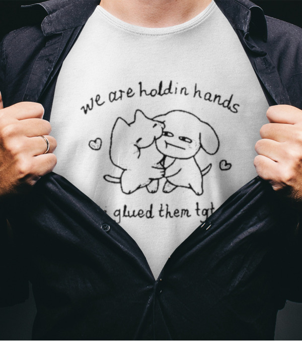 We Are Holdin Hands I Glued Them Tgt Two Cute Characters Hugging With Hearts T-Shirt
