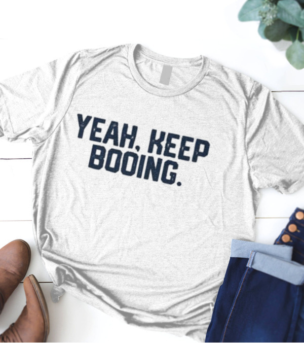 Yeah Keep Booing Baseball Theme Fan T-Shirt