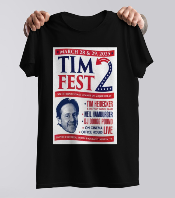 Tim Fest 2 March 28-29 2025 Empire Control Room And Garage Austin TX Tim Heidecker Neil Hamburger DJ Dougg Pound On Cinema Office Hours Live T-Shirt
