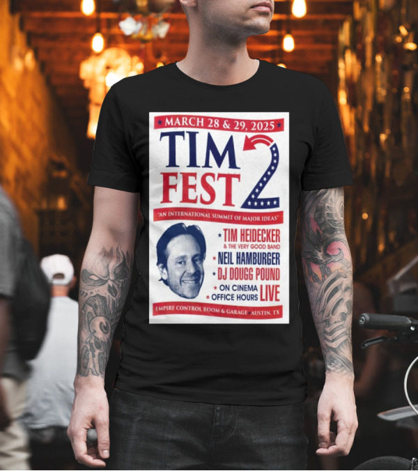 Tim Fest 2 March 28-29 2025 Empire Control Room And Garage Austin TX Tim Heidecker Neil Hamburger DJ Dougg Pound On Cinema Office Hours Live T-Shirt