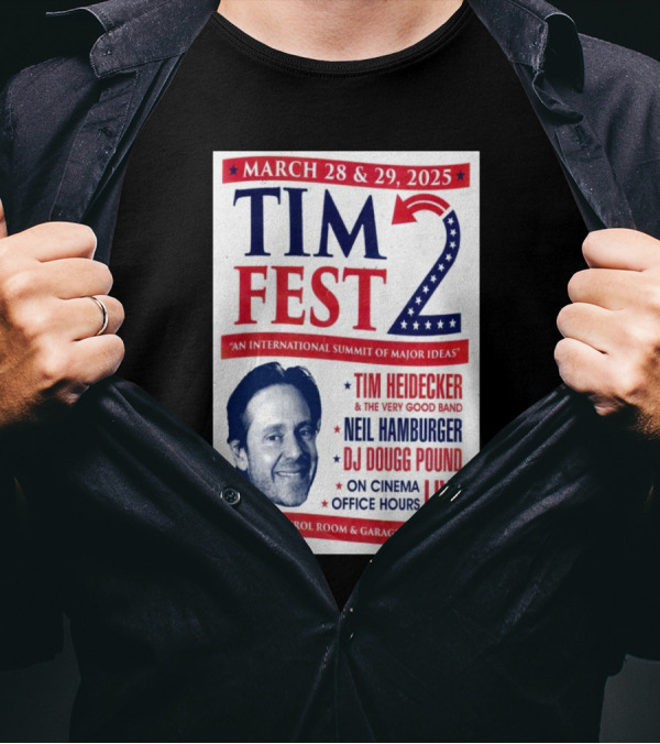 Tim Fest 2 March 28-29 2025 Empire Control Room And Garage Austin TX Tim Heidecker Neil Hamburger DJ Dougg Pound On Cinema Office Hours Live T-Shirt