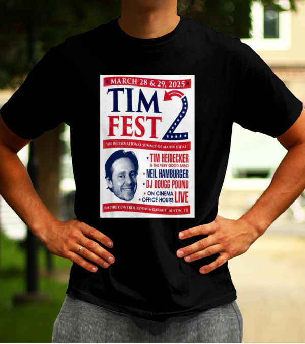 Tim Fest 2 March 28-29 2025 Empire Control Room And Garage Austin TX Tim Heidecker Neil Hamburger DJ Dougg Pound On Cinema Office Hours Live T-Shirt