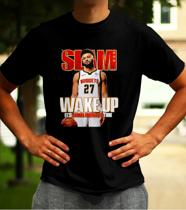 SLAM Wake Up It’s Jamal Murray's Time Nuggets 27 T-Shirt