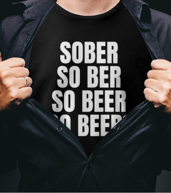 Sober So Ber So Beer So Beer Question Mark T-Shirt