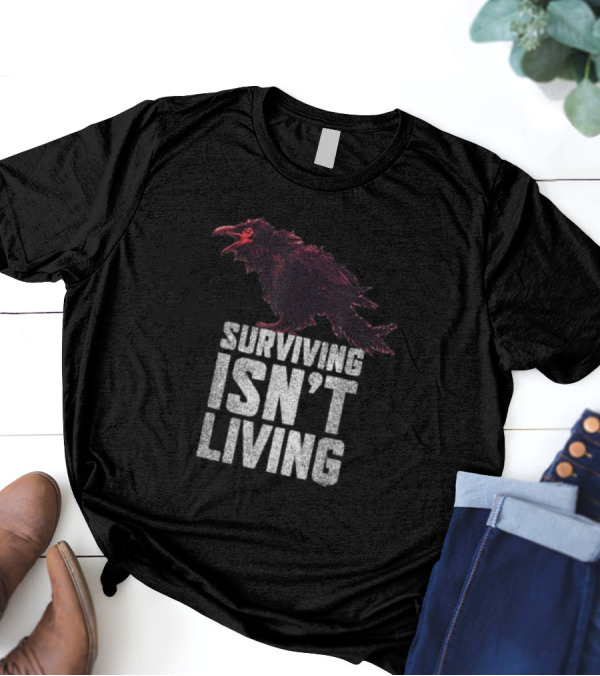 Surviving Isn’t Living Crow Phrase With Dark Bird Illustration T-Shirt