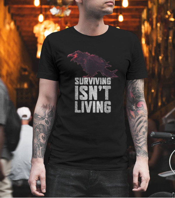Surviving Isn’t Living Crow Phrase With Dark Bird Illustration T-Shirt