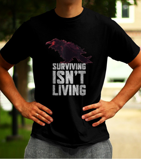 Surviving Isn’t Living Crow Phrase With Dark Bird Illustration T-Shirt