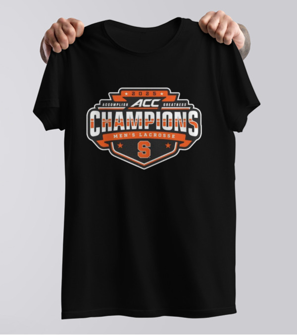 2025 ACC Champions Men’s Lacrosse Syracuse Accomplish Greatness T-Shirt