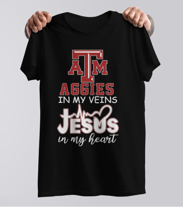 Texas A&M Aggies In My Veins Jesus In My Heart T-Shirt