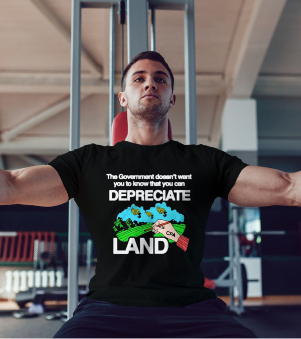 The Government Doesn't Want You To Know You Can Depreciate Land Green Farm Fields Drawing T-Shirt