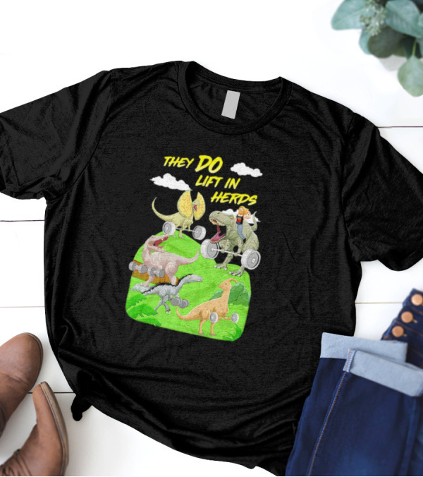 They Do Lift In Herds Dinosaur Weight Training With Barbells T-Shirt