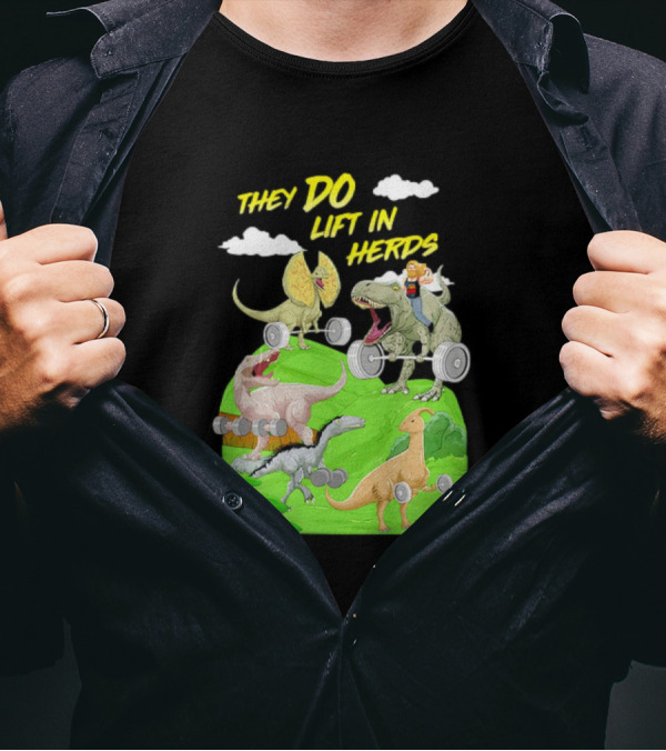 They Do Lift In Herds Dinosaur Weight Training With Barbells T-Shirt