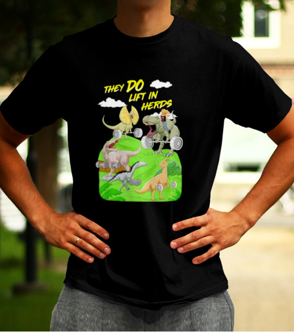 They Do Lift In Herds Dinosaur Weight Training With Barbells T-Shirt