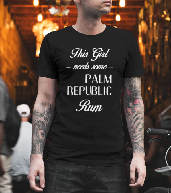 This Girl Needs Some Palm Republic Rum T-Shirt