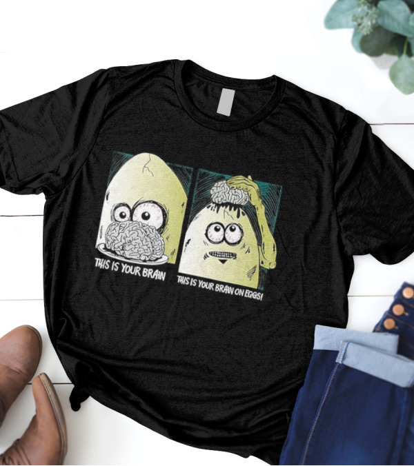 This Is Your Brain This Is Your Brain On Eggs Fried Egg Head Illustration T-Shirt