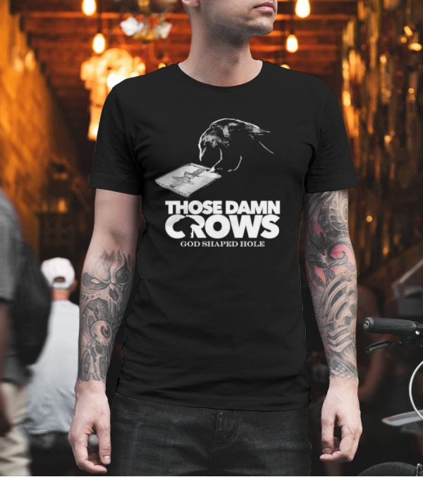 Those Damn Crows God Shaped Hole Bird Image T-Shirt