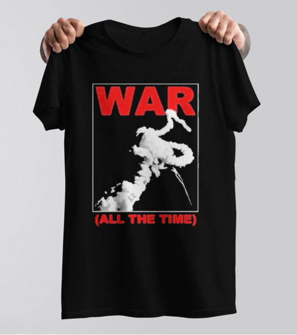 WAR (ALL THE TIME) Thursday T-Shirt