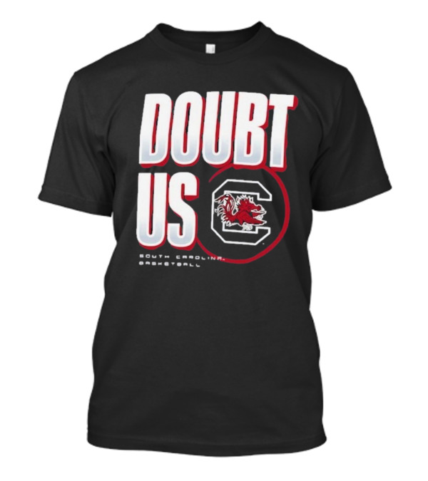 South Carolina Gamecocks Basketball Doubt Us March Madness Unity T-Shirt