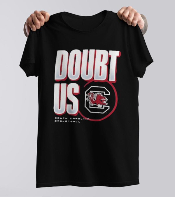 South Carolina Gamecocks Basketball Doubt Us March Madness Unity T-Shirt