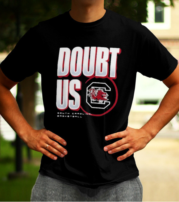 South Carolina Gamecocks Basketball Doubt Us March Madness Unity T-Shirt