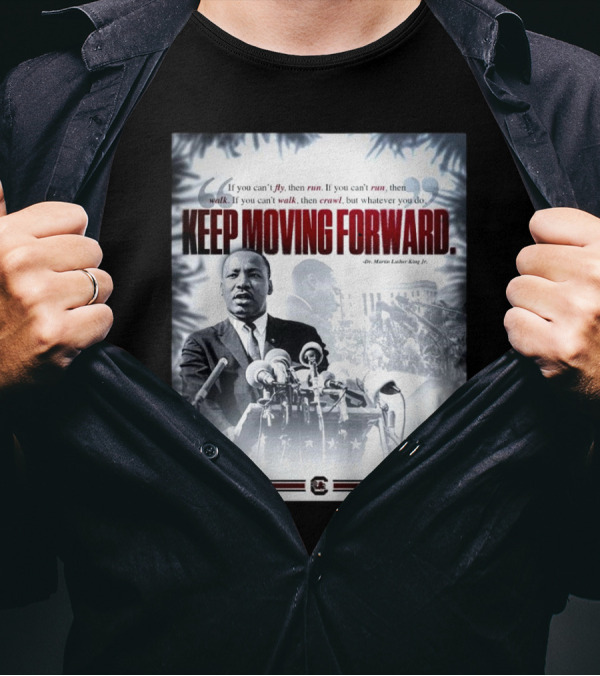 South Carolina Gamecocks Celebrate Dr. Martin Luther King Jr. Keep Moving Forward T-Shirt