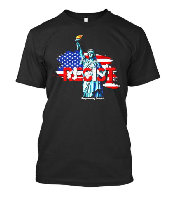 Statue Of Liberty Resist Keep Moving Forward USA Flag Background T-Shirt