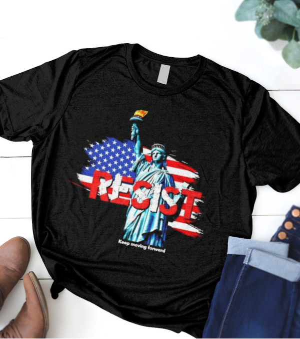 Statue Of Liberty Resist Keep Moving Forward USA Flag Background T-Shirt
