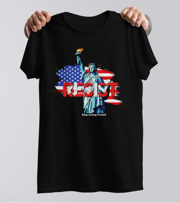 Statue Of Liberty Resist Keep Moving Forward USA Flag Background T-Shirt