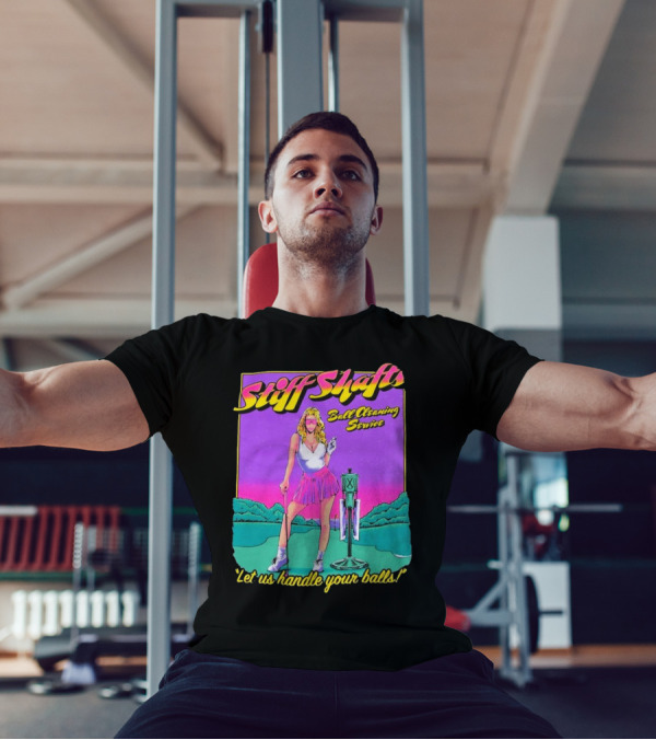 Stiff Shafts Ball Cleaning Service Let Us Handle Your Balls T-Shirt