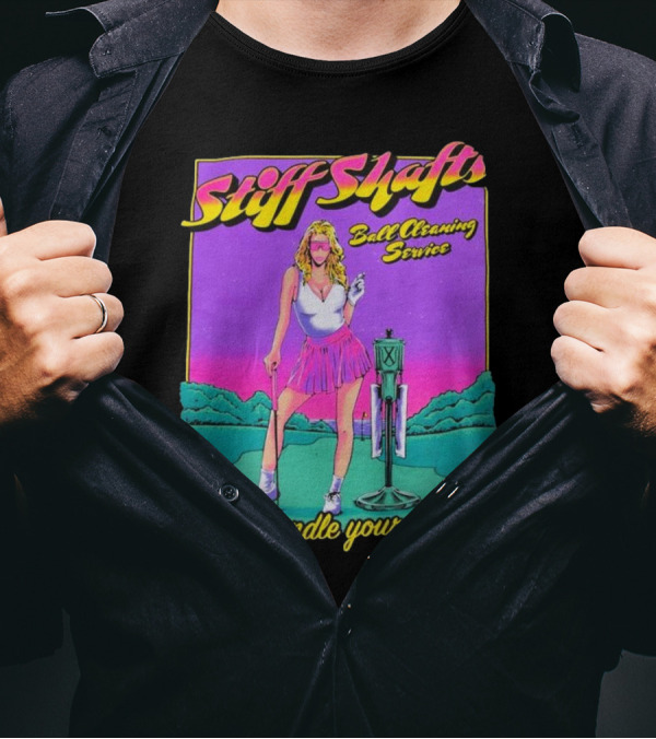 Stiff Shafts Ball Cleaning Service Let Us Handle Your Balls T-Shirt